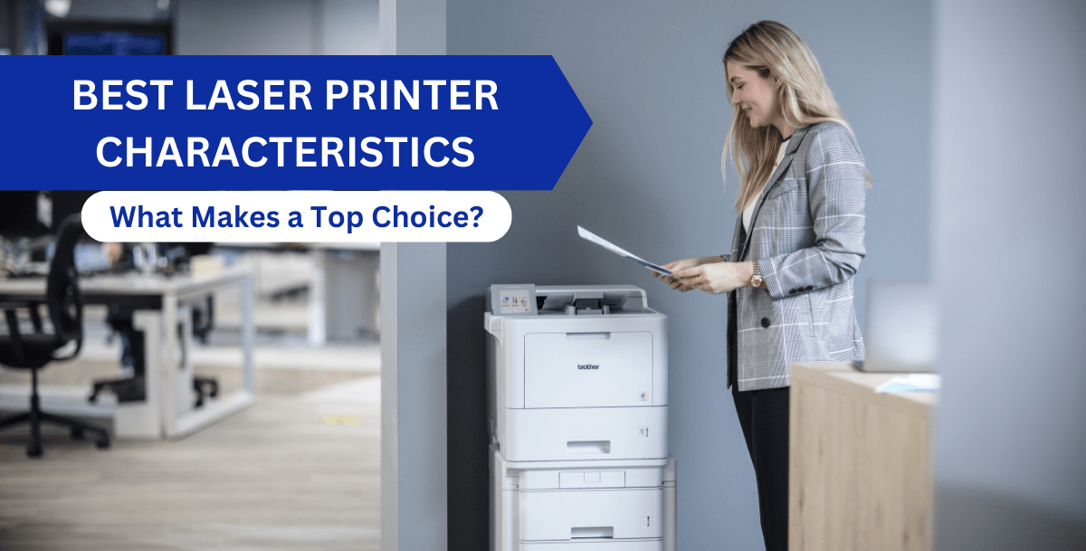 Best Laser Printer Characteristics What Makes a Top Choice?